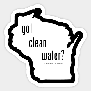 WI-Got Clean Water ?(Pry Not) Sticker